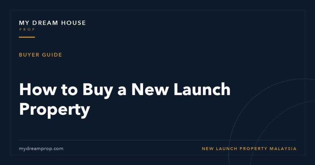 How to buy a new launch property Malaysia - MyDreamProp